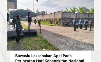 Bawaslu Laksanakan Apel Peringati Hari Kebangkitan Nasional Yang Ke-117 Tahun
